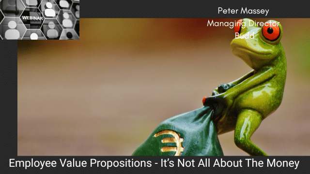 Webinar - Employee Value Propositions - It's Not All About the Money