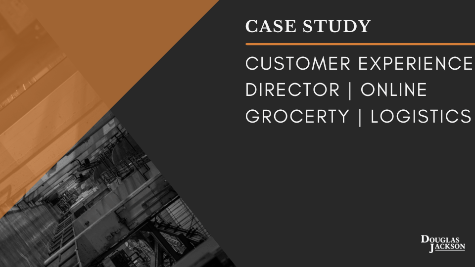 Customer Experience Director Online Grocery Retailer Case Study